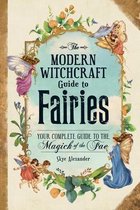 Modern Witchcraft Magic, Spells, Rituals-The Modern Witchcraft Guide to Fairies