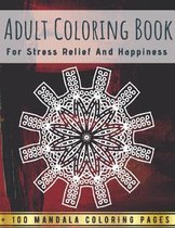 Adult Coloring Book - For Stress Relief And Happiness +100 Mandala Coloring Pages