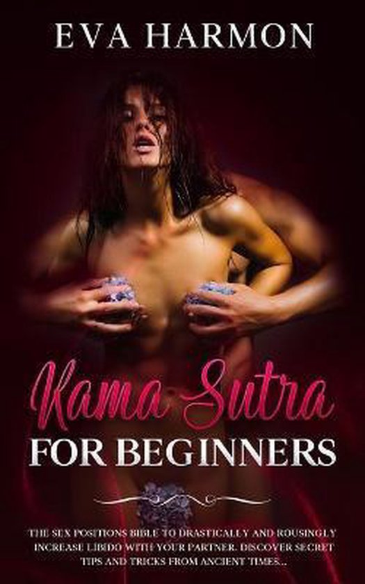 Kama Sutra for Beginners The Sex Positions Bible to Drastica ... - cover
