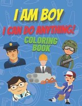 I am boy. I can do anything! Coloring Book.