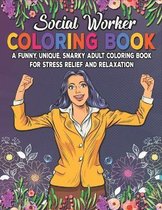 Social Worker Coloring Book. A Funny, Unique, Snarky Adult Coloring Book For Stress Relief And Relaxation
