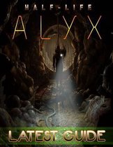 Half-Life Alyx LATEST GUIDE