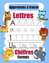 Apprenons a tracer: lettres, chiffres, formes: Cahier d'ecriture pour enfants . Apprenons a tracer