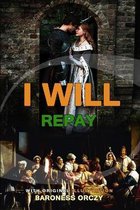 I Will Repay by Baroness Orczy: Classic Edition Annotated Illustrations