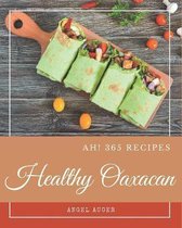 Ah! 365 Healthy Oaxacan Recipes