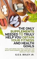 The Only Supplements You Need to Truly Help Achieve Your Fitness and Health Goals