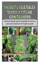 The Best 8 Vegetables to Grow in Pots and Containers