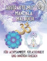 Abstrakte Muster Mandala Malbuch Fur Achtsamkeit, Gelassenheit und Inneren Frieden