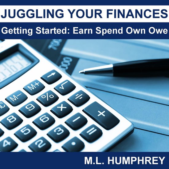 Juggling Your Finances: Getting Started: Earn Spend Own Owe - cover