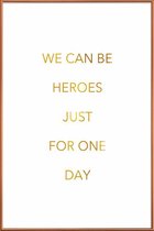 JUNIQE - Poster met kunststof lijst We Can Be Heroes gouden -13x18
