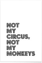 JUNIQE - Poster Not My Circus, Not My Monkeys -30x45 /Wit & Zwart