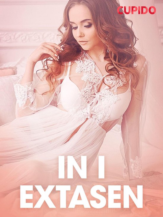 Cupido - In i extasen - erotiska noveller - cover