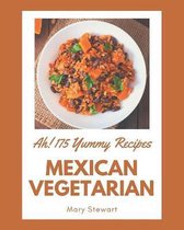 Ah! 175 Yummy Mexican Vegetarian Recipes