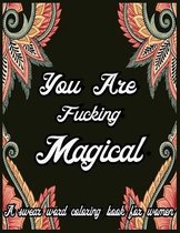 You are Fucking Magical. A Swear Word Coloring Book for Women