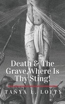 Death & The Grave, Where Is Thy Sting!