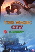 The Magic City by E. Nesbitt: Classic Edition Annotated Illustrations