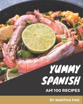 Ah! 100 Yummy Spanish Recipes