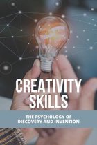 Creativity Skills: The Psychology Of Discovery And Invention