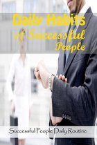 Daily Habits of Successful People: Successful People Daily Routine