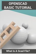 Openscad Basic Tutorial: What Is A Scad File?