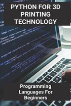 Python For 3D Printing Technology: Programming Languages For Beginners