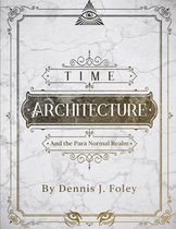 Time Architecture and the Para Normal Realm.