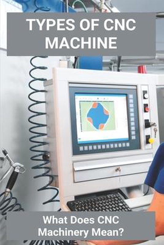 What Does Cnc Mean In Dating Types Of CNCMachine: What Does CNC Machinery Mean? | 9798727182277