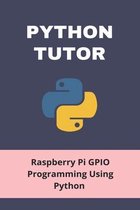 Python Tutor: Raspberry Pi GPIO Programming Using Python