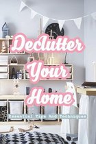 Declutter Your Home: Essential Tips And Techniques