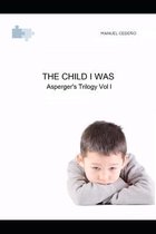 The Child I Was: Asperger's Trilogy Vol 1