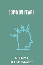 Common Fears: 48 Cures Of Erik Johnson