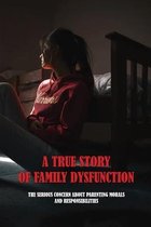 A True Story Of Family Dysfunction: The Serious Concern About Parenting Morals And Responsibilities