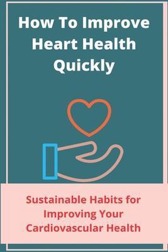 How To Improve Heart Health Quickly, Jimmie Hoshino 9798725758078