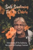 Safe Swallowing For The Elderly: Understanding Of The Swallowing Mechanism And Dysphagia Treatment