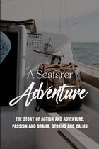 A Seafarer Adventure: The Story Of Action And Adventure, Passion And Drama, Storms And Calms