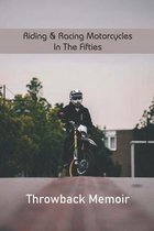 Riding & Racing Motorcycles In The Fifties: Throwback Memoir
