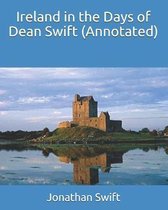 Ireland in the Days of Dean Swift (Annotated)
