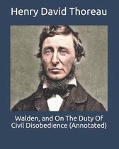 Walden, and On The Duty Of Civil Disobedience (Annotated)