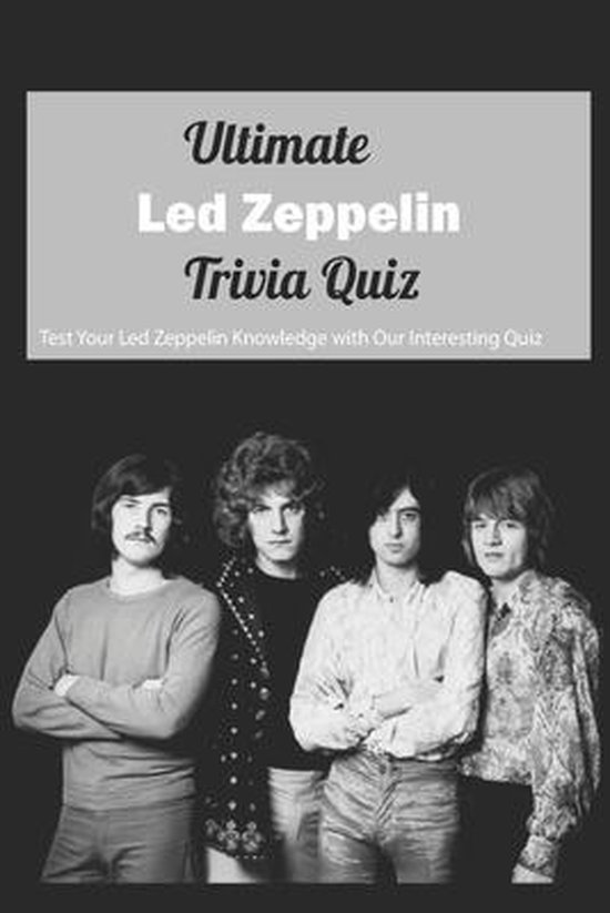 Ultimate Led Zeppelin Trivia Quiz Test Your Led Zeppelin Knowledge