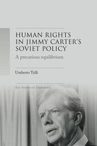 A Precarious Equilibrium Human Rights and dTente in Jimmy Carter's Soviet Policy Key Studies in Diplomacy