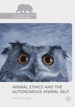 The Palgrave Macmillan Animal Ethics Series- Animal Ethics and the Autonomous Animal Self