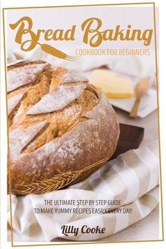 Bread Baking Cookbook for Beginners, Lilly Cooke 9781914257957