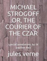 Michael Strogoff Or, the Courier of the Czar: special annotations by