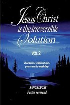 Jesus Christ is the irreversible solution