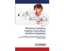 Threonine (C4H9NO3) Arginine (C6H14N4O2) Histidine (C6H9N3O4)