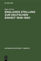 Historische Zeitschrift / Beihefte- Englands Stellung Zur Deutschen Einheit 1848-1850