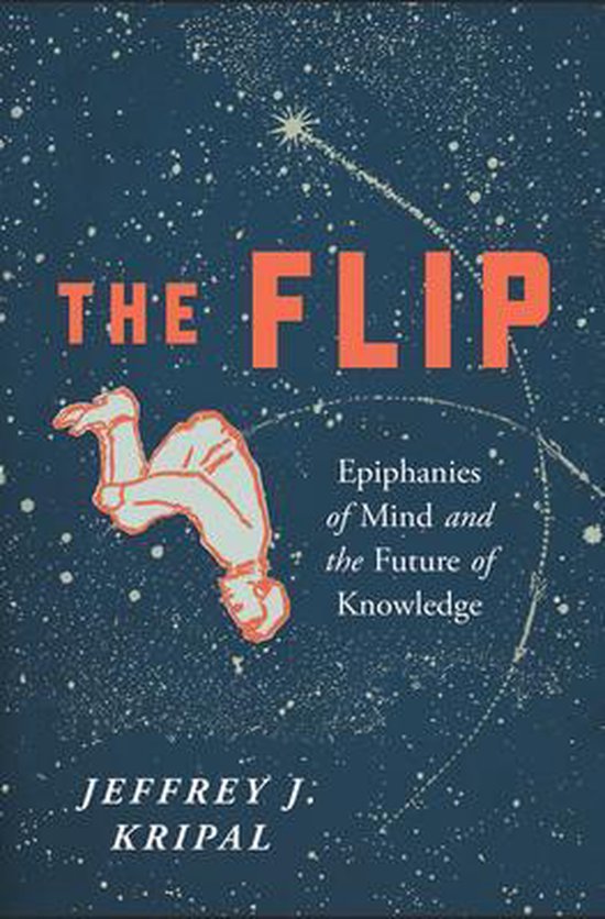 The Flip: Epiphanies of Mind and the Future of Knowledge - cover