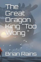 The Great Dragon King  Too Wong