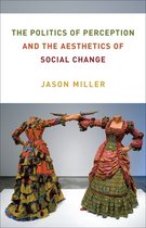 Columbia Themes in Philosophy, Social Criticism, and the Arts - The Politics of Perception and the Aesthetics of Social Change