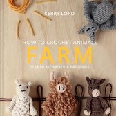 How to Crochet Animals Farm, Volume 7 25 Mini Menagerie Patterns Edward's Menagerie